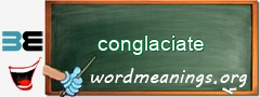 WordMeaning blackboard for conglaciate